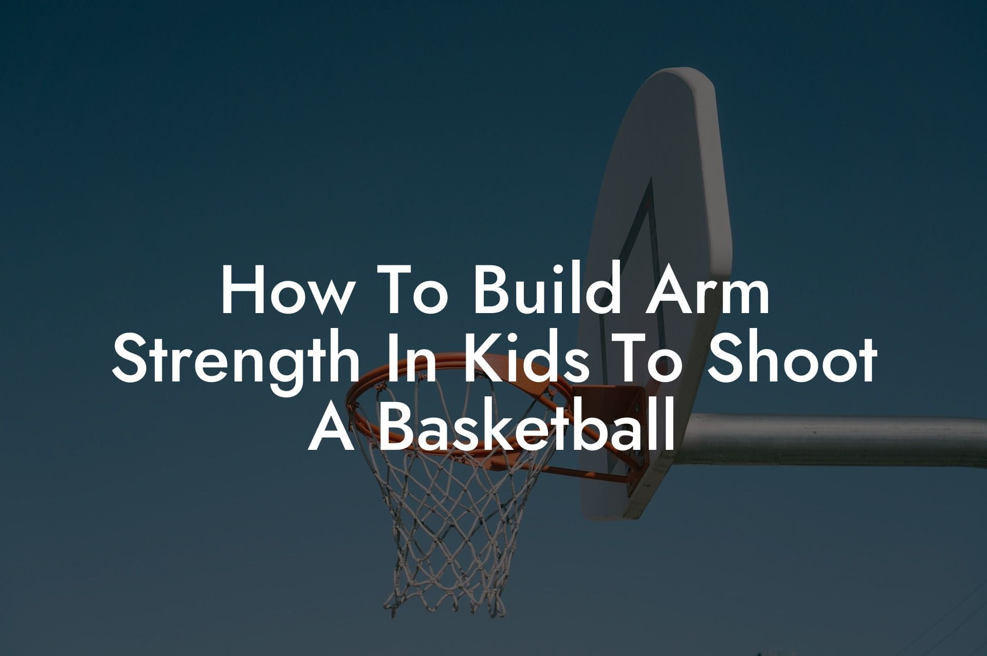 how-to-build-arm-strength-in-kids-to-shoot-a-basketball-coach-alex