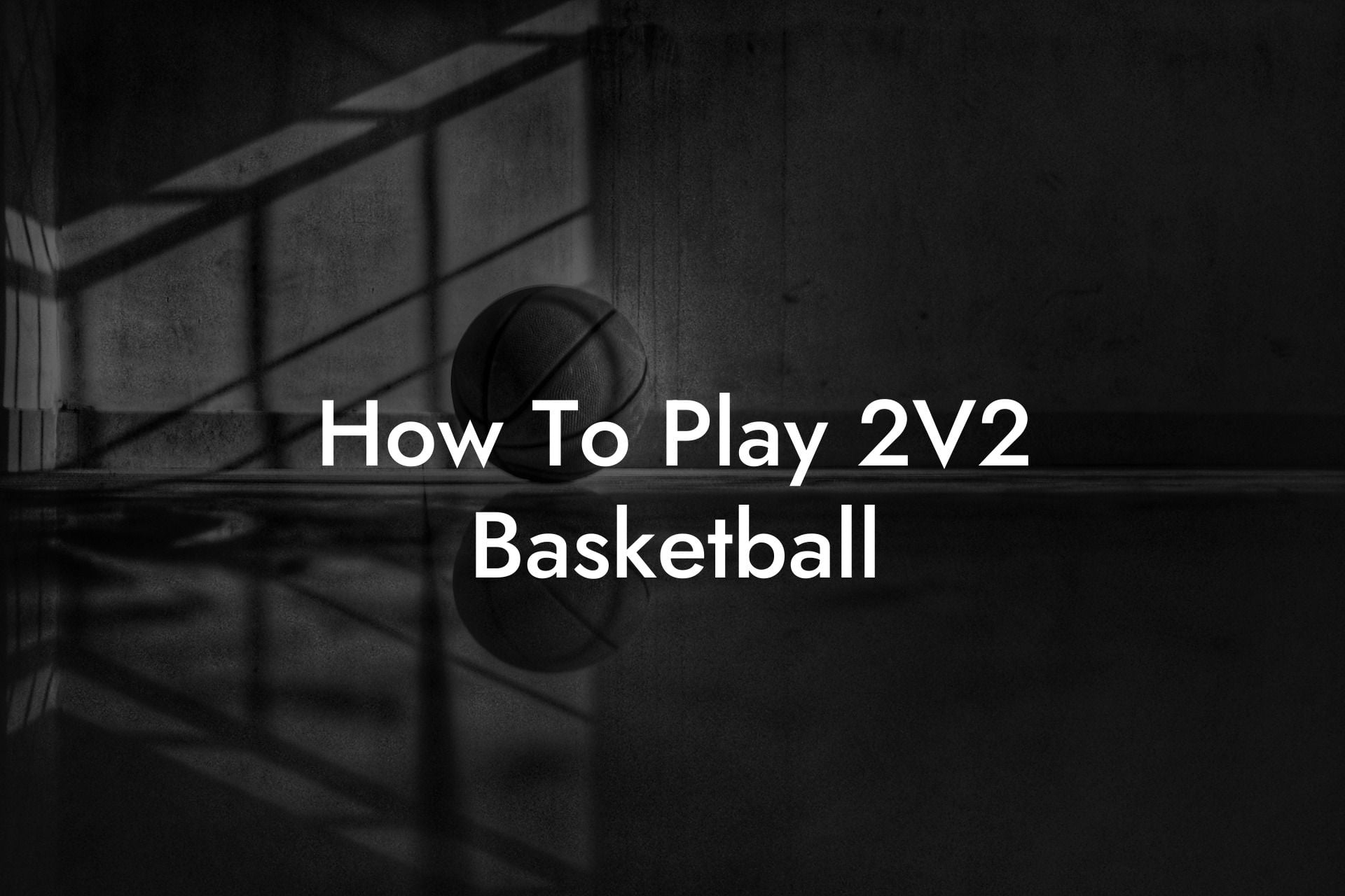 How To Play 2V2 Basketball - Coach Alex - Basketball Coaching & Advice