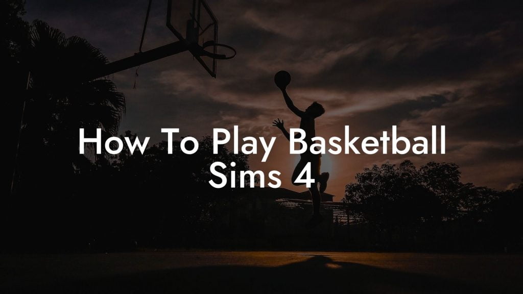 How To Play Basketball Sims 4 Coach Alex Basketball