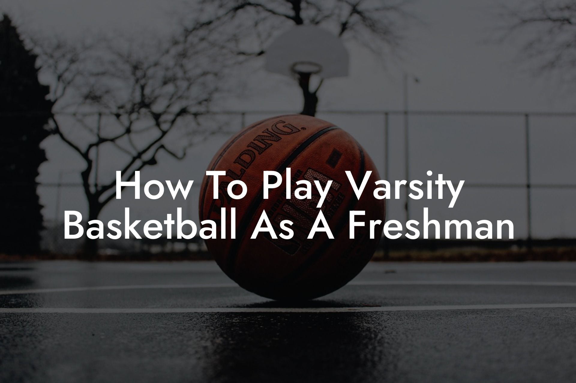 How To Play Varsity Basketball As A Freshman Coach Alex Basketball 