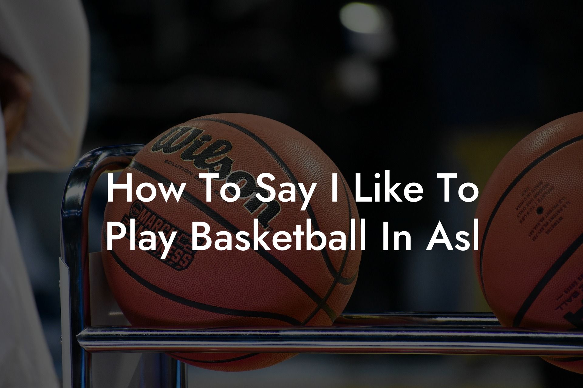 How To Say I Like To Play Basketball In Asl Coach Alex Basketball