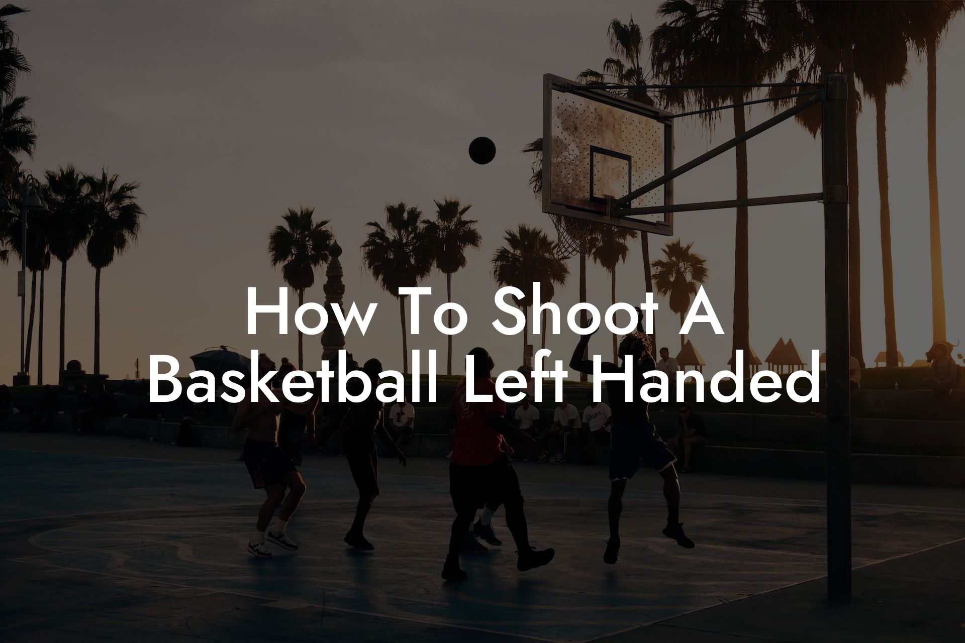 How To Shoot A Basketball Left Handed Coach Alex Basketball Coaching & Advice